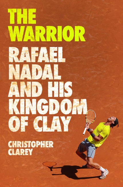Warrior: Rafael Nadal and His Kingdom of Clay - Ingram