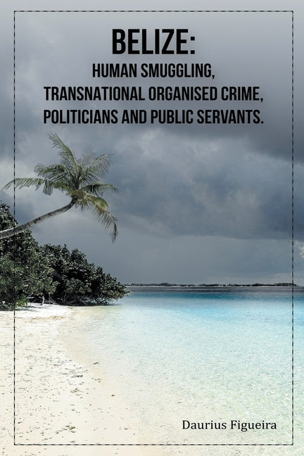 Belize: Human Smuggling, Transnational Organised Crime, Politicians And Public Servants - Ingram