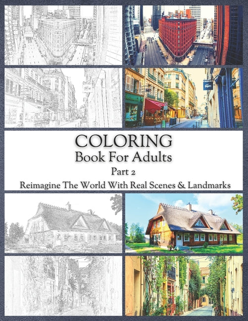 Coloring Book For Adults Part 2: High Resolution Framed Illustrations Featuring Real Places From All Over The World, Helpful Affordable Stress Relievi - Ingram