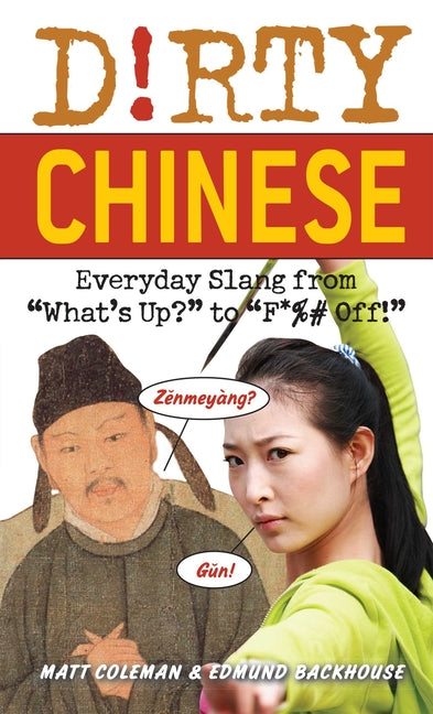 Dirty Chinese: Everyday Slang from What's Up? to F*%# Off! - Ingram