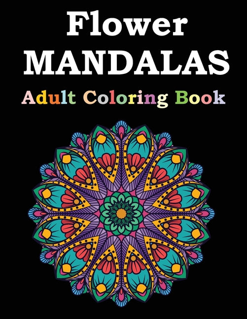 Flower Mandalas Adult Coloring Book: Adult Coloring Book Featuring Beautiful Mandalas Designed to Soothe the Soul - Ingram