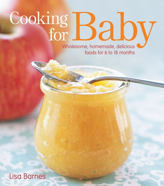 Cooking for Baby: Wholesome, Homemade, Delicious Foods for 6 to 18 Months - Ingram