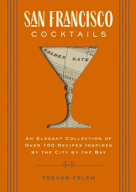 San Francisco Cocktails: An Elegant Collection of Over 100 Recipes Inspired by the City by the Bay - Ingram