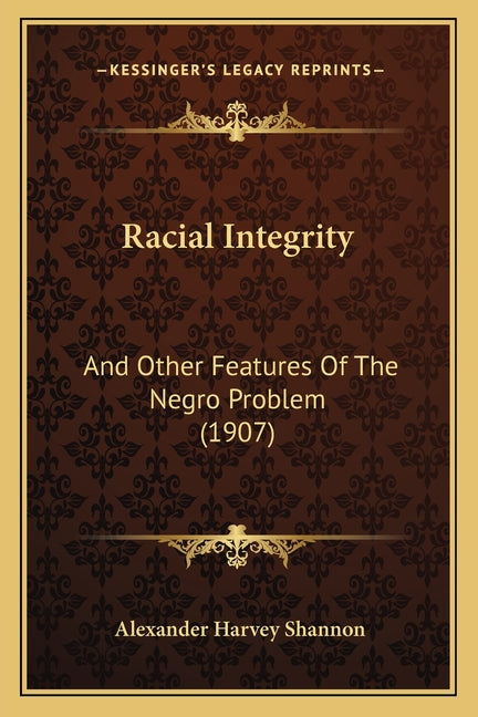 Racial Integrity: And Other Features Of The Negro Problem (1907) - Ingram