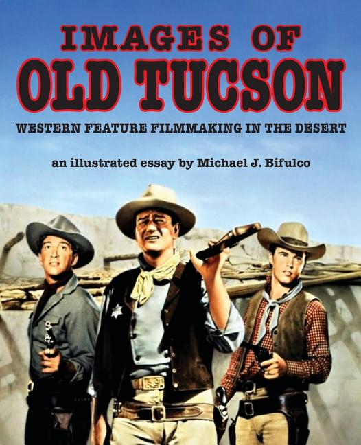 Images of Old Tucson: Western Feature Filmmaking in the Desert - Ingram