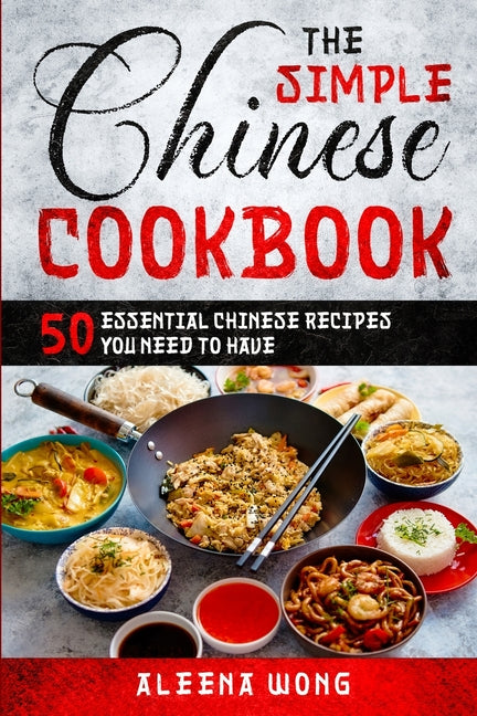 Simple Chinese Cookbook: 50 Essential Chinese Recipes You Need To Have - Ingram