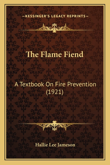 Flame Fiend: A Textbook On Fire Prevention (1921) - Ingram