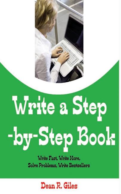 Write a Step By Step Book: Write Fast, Write Better, Write More, Solve Problems, Write Bestsellers, Learn How To Write a Book That Sells - Ingram