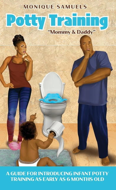 Potty Training "Mommy & Daddy": A Guide For Introducing Infant Potty Training As Early As 6 Months Old - Ingram