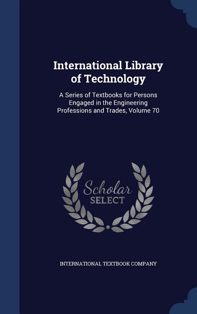 International Library of Technology: A Series of Textbooks for Persons Engaged in the Engineering Professions and Trades, Volume 70 - Ingram