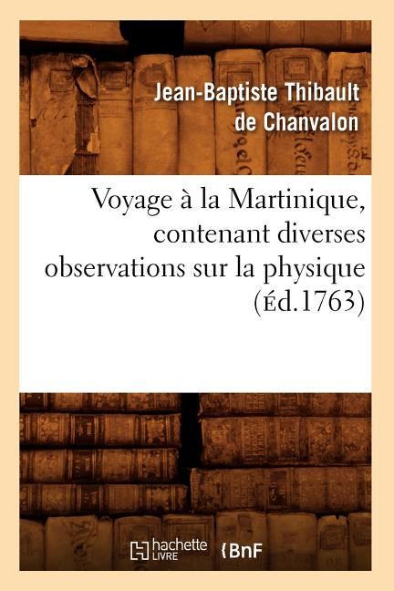 Voyage À La Martinique, Contenant Diverses Observations Sur La Physique (Éd.1763) - Ingram
