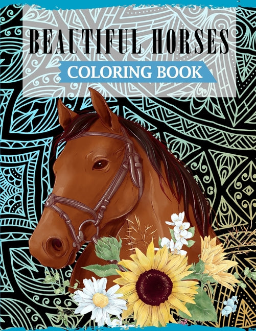 Beautiful Horses Coloring Book: A Fun Coloring Book For Horse Lovers Featuring Adorable Horses with Beautiful Patterns For Relieving Stress & Relaxati - Ingram