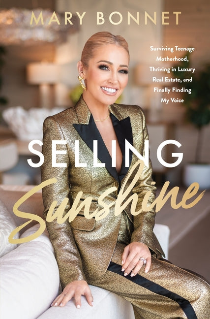 Selling Sunshine: Surviving Teenage Motherhood, Thriving in Luxury Real Estate, and Finally Finding My Voice - Ingram