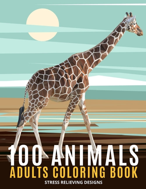 100 Animals Adults Coloring Book: An Adult Coloring Book Featuring Fun and Relaxing - Featuring Lion, Elephants, Owls, Horses, Cats, Eagles, Butterfly - Ingram