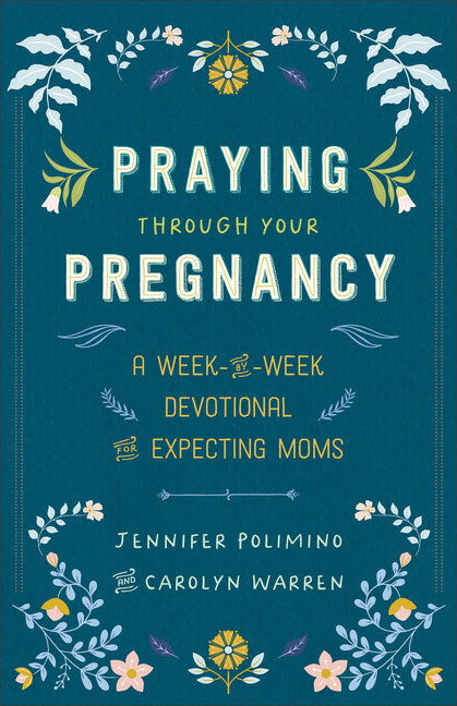 Praying Through Your Pregnancy: A Week-By-Week Devotional for Expecting Moms (Repackaged) - Ingram