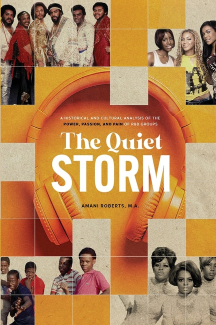 Quiet Storm: A Historical and Cultural Analysis of the Power, Passion, and Pain of R&B Groups - Ingram