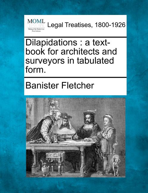 Dilapidations: A Text-Book for Architects and Surveyors in Tabulated Form. - Ingram