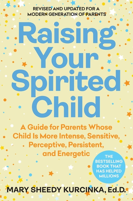 Raising Your Spirited Child, Fourth Edition: A Guide for Parents Whose Child Is More Intense, Sensitive, Perceptive, Persistent, and Energetic - Ingram