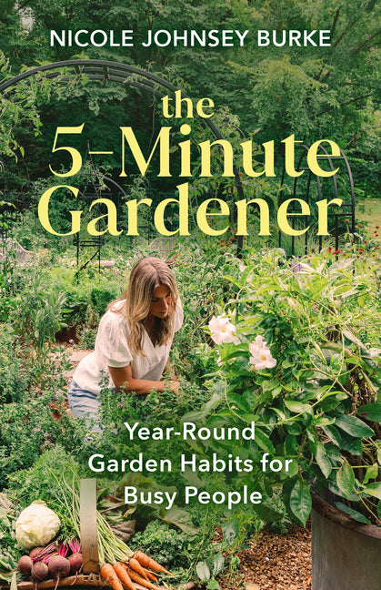 5-Minute Gardener: Year-Round Garden Habits for Busy People - Ingram