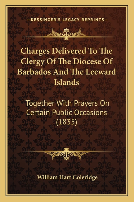 Charges Delivered To The Clergy Of The Diocese Of Barbados And The Leeward Islands: Together With Prayers On Certain Public Occasions (1835) - Ingram