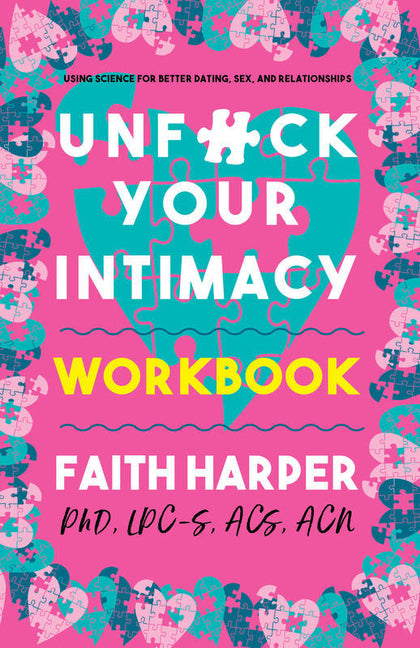 Unfuck Your Intimacy Workbook: Using Science for Better Dating, Sex, and Relationships - Ingram