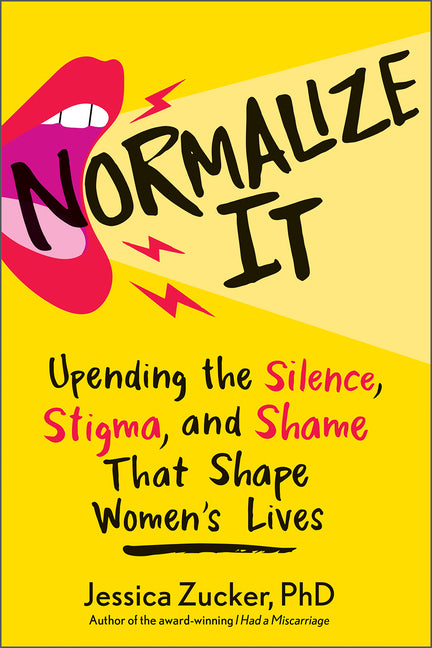 Normalize It: Upending the Silence, Stigma, and Shame That Shape Women's Lives - Ingram
