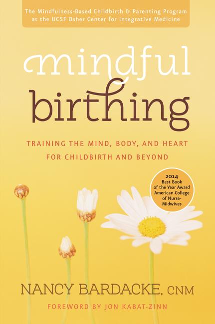 Mindful Birthing: Training the Mind, Body, and Heart for Childbirth and Beyond - Ingram