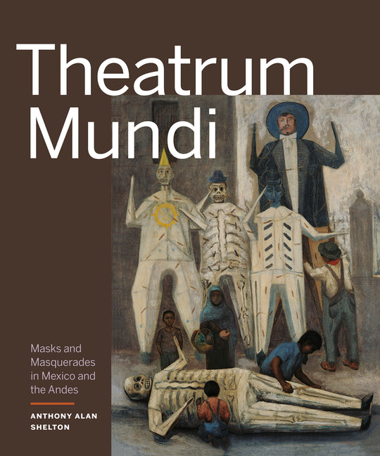 Theatrum Mundi: Masks and Masquerades in Mexico and the Andes - Ingram