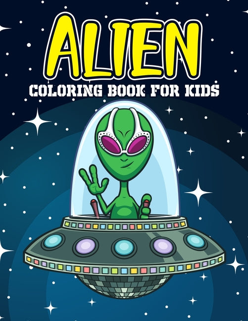 Alien Coloring Book for Kids: A Children's Coloring Book for Toddler, Preschooler & Kids, Featuring Fun and Entertaining Designs for Stress Relief, - Ingram