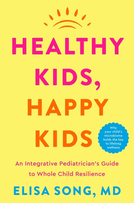 Healthy Kids, Happy Kids: An Integrative Pediatrician's Guide to Whole Child Resilience - Ingram