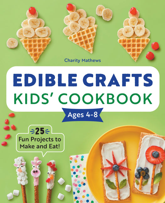 Edible Crafts Kids' Cookbook: 25 Fun Projects to Make and Eat! - Ingram