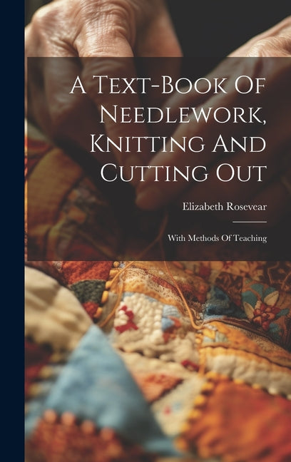 Text-book Of Needlework, Knitting And Cutting Out: With Methods Of Teaching - Ingram