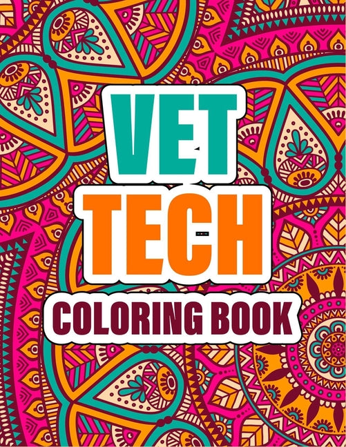 Vet Tech Coloring Book: A cute Inspirational Adult Coloring Book Featuring Funny, Humorous & unique Designs for Veterinary Technicians - Stres - Ingram