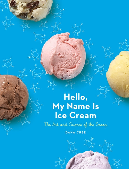 Hello, My Name Is Ice Cream: The Art and Science of the Scoop: A Cookbook - Ingram