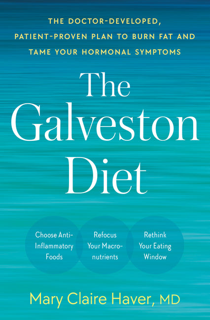 Galveston Diet: The Doctor-Developed, Patient-Proven Plan to Burn Fat and Tame Your Hormonal Symptoms - Ingram