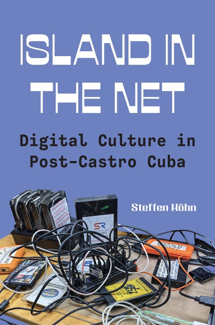 Island in the Net: Digital Culture in Post-Castro Cuba - Ingram