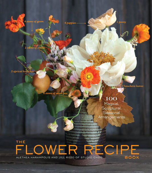 Flower Recipe Book: 100 Magical, Sculptural, Seasonal Arrangements - Ingram