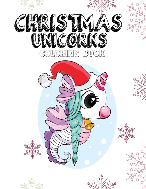 Christmas Unicorn Coloring Book: Coloring Book Featuring Super Cute and Adorable Fairy Unicorns for Kids Aged 4-8 - Ingram