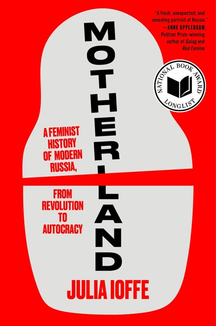 Motherland: A Feminist History of Modern Russia, from Revolution to Autocracy - Ingram
