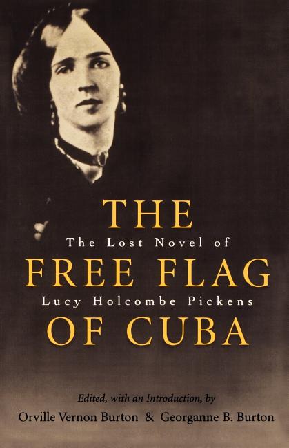 Free Flag of Cuba: The Lost Novel of Lucy Holcombe Pickens - Ingram