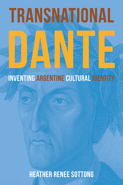 Transnational Dante: Inventing Argentine Cultural Identity - Ingram