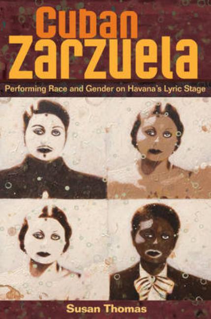 Cuban Zarzuela: Performing Race and Gender on Havana's Lyric Stage - Ingram