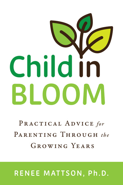 Child in Bloom: Practical Advice for Parenting Through the Growing Years - Ingram