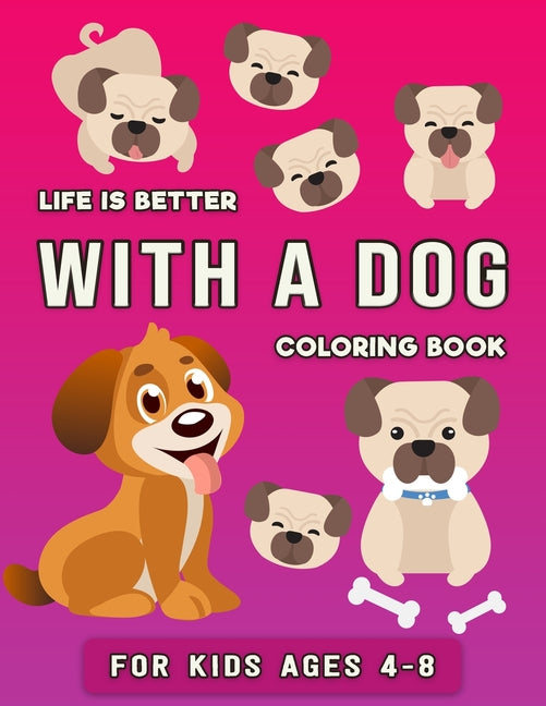 Life is Better with a Dog Coloring Book for Kids ages 4-8: Featuring Dog illustration - Amazing Dog Coloring Page for Kids and Children - Ingram