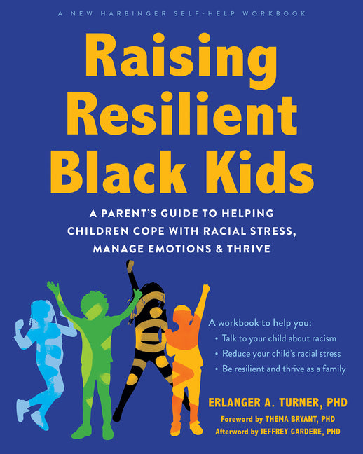 Raising Resilient Black Kids: A Parent's Guide to Helping Children Cope with Racial Stress, Manage Emotions, and Thrive - Ingram
