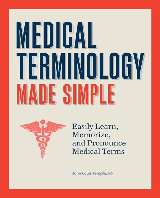 Medical Terminology Made Simple: Easily Learn, Memorize, and Pronounce Medical Terms - Ingram