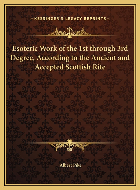 Esoteric Work of the 1st through 3rd Degree, According to the Ancient and Accepted Scottish Rite - Ingram
