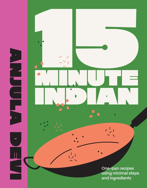 15-Minute Indian: One-Pan Recipes Using Minimal Steps and Ingredients - Ingram