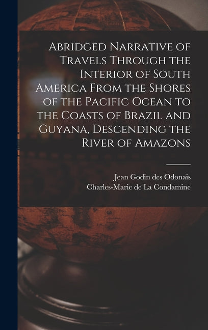 Abridged Narrative of Travels Through the Interior of South America From the Shores of the Pacific Ocean to the Coasts of Brazil and Guyana, Descendin - Ingram