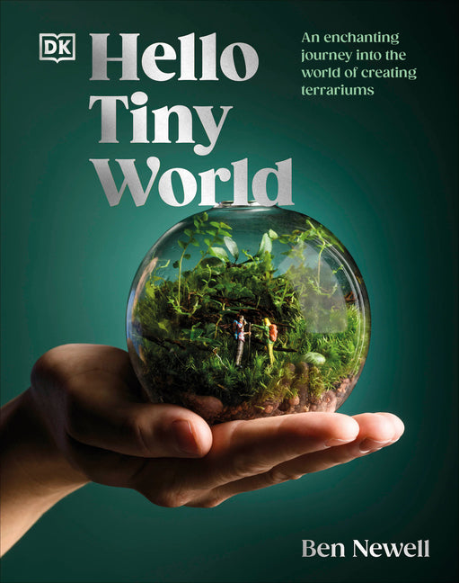 Hello Tiny World: An Enchanting Journey Into the World of Creating Terrariums - Ingram